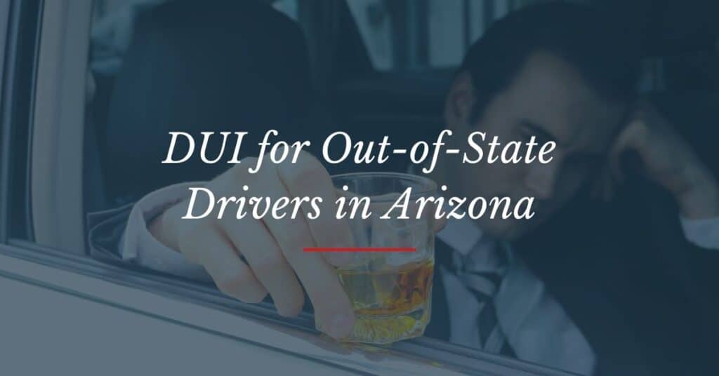 Out-of-State DUI in Arizona | Matthew Lopez Law

