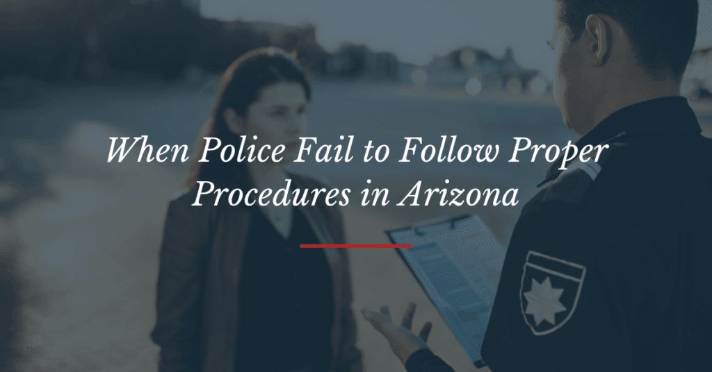 Police Fail to Follow Procedure in Arizona | Matthew Lopez Law
