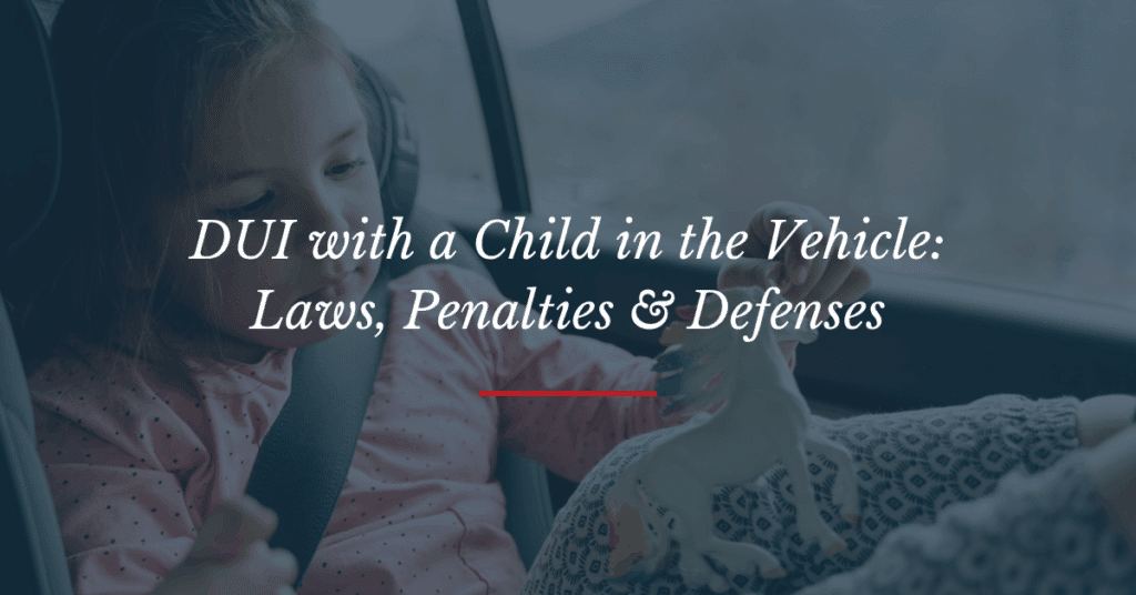 DUI with a Child in the Vehicle  Matthew Lopez Law
